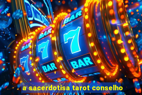 a sacerdotisa tarot conselho